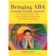 Bringing Aba to Home, School, and Play for Young Children With Autism Spectrum Disorders and Other Disabilities by Leach, Debra; Thompson, Travis; Mcwilliam, R. A., 9781598572407
