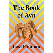 The Book of Ayn A Novel by Freiman, Lexi, 9781646222407