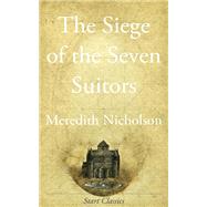 The Siege of the Seven Suiters by Meredith Nicholson, 9781790532407