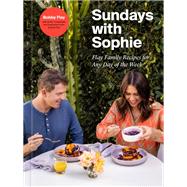 Sundays with Sophie Flay Family Recipes for Any Day of the Week: A Bobby Flay Cookbook by Flay, Bobby; Flay, Sophie; Timberlake, Emily, 9780593232408