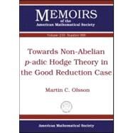 Towards Non-abelian P-adic Hodge Theory in the Good Reduction Case by Olsson, Martin C., 9780821852408