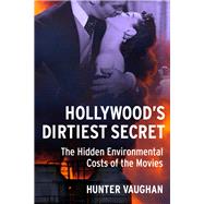 Hollywood's Dirtiest Secret by Vaughan, Hunter, 9780231182409