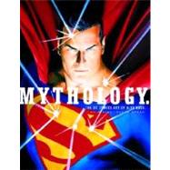 Mythology The DC Comics Art of Alex Ross by ROSS, ALEX, 9780375422409