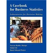 A Casebook for Business Statistics Laboratories for Decision Making by Sharpe, Norean; Ali, Abdul; Potter, Mark, 9780471382409