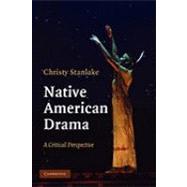 Native American Drama: A Critical Perspective by Christy Stanlake, 9780521182409
