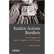 Justice Across Borders: The Struggle for Human Rights in U.S. Courts by Jeffrey Davis, 9780521702409