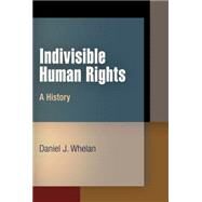 Indivisible Human Rights by Whelan, Daniel J., 9780812242409