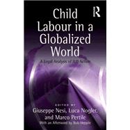 Child Labour in a Globalized World: A Legal Analysis of ILO Action by Pertile,Marco;Nesi,Giuseppe, 9781138262409
