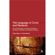 The Language of Crime and Deviance An Introduction to Critical Linguistic Analysis in Media and Popular Culture by Mayr, Andrea; Machin, David, 9781441102409