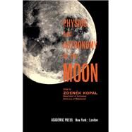 Physics and Astronomy of the Moon by Zdenek Kopal, 9781483232409