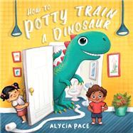 How to Potty Train a Dinosaur by Pace, Alycia, 9781641702409