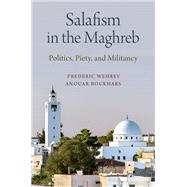 Salafism in the Maghreb Politics, Piety, and Militancy by Wehrey, Frederic; Boukhars, Anouar, 9780190942410