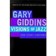 Visions of Jazz The First Century by Giddins, Gary, 9780195132410