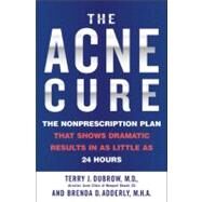 The Acne Cure The Nonprescription Plan That Shows Dramatic Results in as Little as 24 Hours by Dubrow, Terry J.; Adderly, Brenda D., 9780446692410