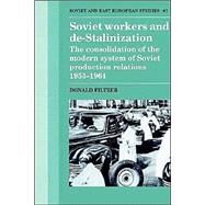 Soviet Workers and De-Stalinization: The Consolidation of the Modern System of Soviet Production Relations 1953–1964 by Donald Filtzer, 9780521522410