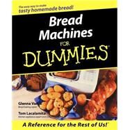 Bread Machines For Dummies by Vance, Glenna; Lacalamita, Tom, 9780764552410