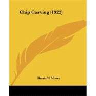 Chip Carving by Moore, Harris W., 9781104632410