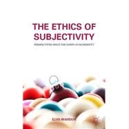 The Ethics of Subjectivity Perspectives since the Dawn of Modernity by Imafidon, Elvis, 9781137472410
