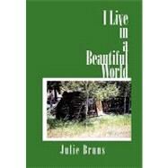 I Live in a Beautiful World by Bruns, Julie, 9781462022410