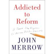 Addicted to Reform by Merrow, John, 9781620972410