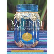 Mehndi for the Inspired Artist 50 contemporary patterns & projects inspired by traditional henna art by Caunt-nulton, Heather; Morgan, Alex; Qureshi, Iqra; Sumaira, Sonia, 9781633222410
