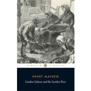 London Labour and the London Poor by Mayhew, Henry (Author); Neuburg, Victor E. (Editor/introduction), 9780140432411