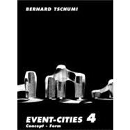 Event-Cities 4 Concept-Form by Tschumi, Bernard, 9780262512411