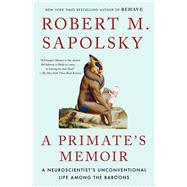 A Primate's Memoir A Neuroscientist's Unconventional Life Among the Baboons by Sapolsky, Robert M., 9780743202411