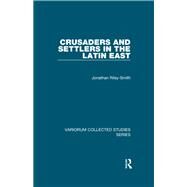 Crusaders and Settlers in the Latin East by Riley-Smith,Jonathan, 9781138382411