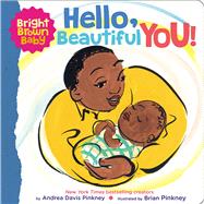 Hello, Beautiful You! (A Bright Brown Baby Board Book) by Pinkney, Andrea; Pinkney, Brian, 9781338672411