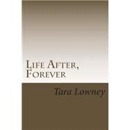 Life After, Forever by Lowney, Tara, 9781502912411