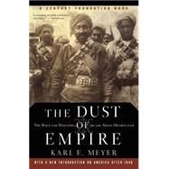 The Dust Of Empire The Race For Mastery In The Asian Heartland by Meyer, Karl E., 9781586482411