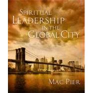 Spiritual Leadership in the Global City by Pier, Mac, 9781596692411