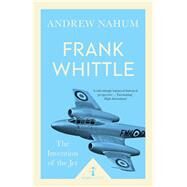 Frank Whittle (Icon Science) The Invention of the Jet by Nahum, Andrew, 9781785782411