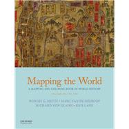 Mapping the World A Mapping and Coloring Book of World History, Volume One: To 1500 by Smith, Bonnie G.; Van De Mieroop, Marc; Von Glahn, Richard; Lane, Kris, 9780190922412