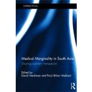 Medical Marginality in South Asia: Situating Subaltern Therapeutics by Hardiman; David, 9780415502412