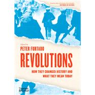 Revolutions How They Changed History and What They Mean Today by Furtado, Peter, 9780500022412