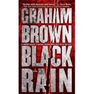 Black Rain A Thriller by Brown, Graham, 9780553592412
