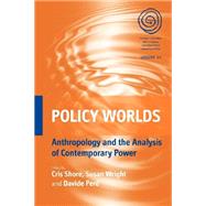 Policy Worlds by Shore, Cris; Wright, Susan; Pero, Davide, 9780857452412
