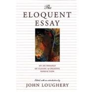 Eloquent Essay : An Anthology of Classic and Creative Nonfiction by Loughery, John, 9780892552412
