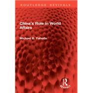 China�s Role in World Affairs by Michael B. Yahuda, 9781032962412