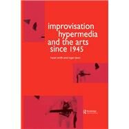 Improvisation Hypermedia and the Arts since 1945 by Dean,Roger, 9781138992412