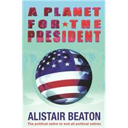A Planet for the President by Alistair Beaton, 9781409182412
