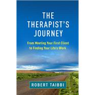 The Therapist's Journey From Meeting Your First Client to Finding Your Life's Work by Taibbi, Robert, 9781462552412