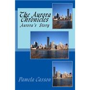 The Aurora Chronicles by Casson, Pamela D., 9781507642412