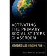 Activating the Primary Social Studies Classroom A Standards-Based Sourcebook for K-4 by Marlow, Leslie; Inman, Duane, 9781578862412
