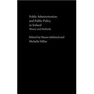 Public Administration and Public Policy in Ireland: Theory and Methods by Adshead,Maura;Adshead,Maura, 9780415282413