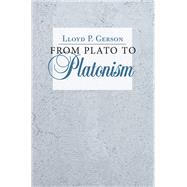 From Plato to Platonism by Gerson, Lloyd P., 9780801452413