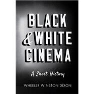 Black & White Cinema by Dixon, Wheeler Winston, 9780813572413