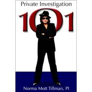 Private Investigation 101: A Guide for Becoming a Private Investigator by Tillman, Norma M., 9780963442413